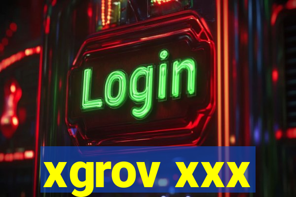 xgrov xxx